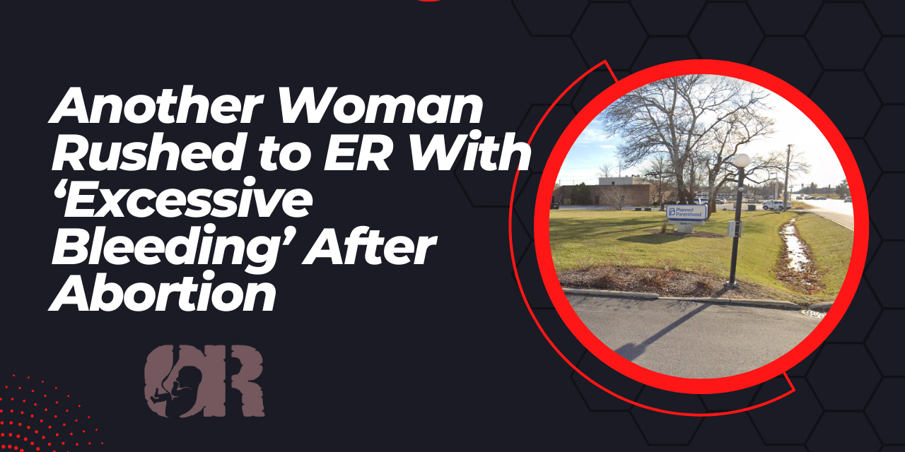 Another woman rushed to ER with ‘excessive bleeding’ after abortion